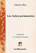 Couverture du livre « Les aubes permanentes » de Fabrice Roy aux éditions Editions De La Mesonetta