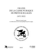 Couverture du livre « 150 ans de la caisse publique de prêts sur gages (1872-2022) » de Arnaud Campi aux éditions Droz