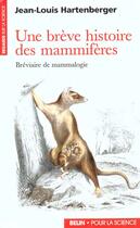 Couverture du livre « Une breve histoire des mammiferes - breviaire de mammalogie » de Hartenberger J-L. aux éditions Belin