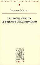 Couverture du livre « Le concept hegelien de l'histoire de la philosophie » de Gerard Gilbert aux éditions Vrin