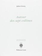 Couverture du livre « Autour des sept collines » de Julien Gracq aux éditions Corti