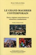 Couverture du livre « Le grand Maghreb contemporain ; entre régimes autoritaires et islamistes combattants » de Bruno Calies De Salies aux éditions Jean Maisonneuve