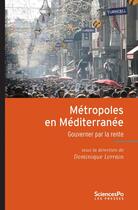 Couverture du livre « Métropoles en Méditerranée ; gouverner par la rente » de Lorrain/Dominique et Collectif aux éditions Presses De Sciences Po