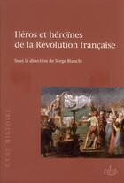 Couverture du livre « Heros et heroines de la revolution francaise » de Bianchi S aux éditions Cths Edition