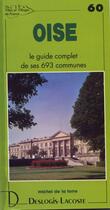 Couverture du livre « Oise ; le guide complet de ses 693 communes » de Michel De La Torre aux éditions Deslogis Lacoste
