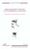 Couverture du livre « Organisation d'equipe et placements d'enfants - mobilisation des reseaux professionnels et familiaux » de Josiane Regi aux éditions L'harmattan