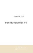 Couverture du livre « Fantasmagories # 1 » de Le Goff Laure aux éditions Le Manuscrit