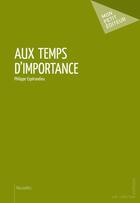 Couverture du livre « Au temps d'importance » de Philippe Esperandieu aux éditions Mon Petit Editeur