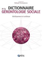 Couverture du livre « Dictionnaire thématique de gérontologie social ; vieillesse et vieillissement » de Richard Vercauteren aux éditions Eres