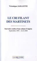 Couverture du livre « Le cri filant des martinets ; souvenirs confus d'une enfant d'Algérie ; septembre 1994-avril 2008 » de Veronique Jaillette aux éditions La Bruyere