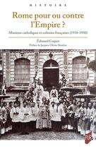 Couverture du livre « Rome pour ou contre l'Empire ? : Missions catholiques et colonies françaises (1918-1930) » de Edouard Coquet aux éditions Pu De Rennes