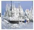 Couverture du livre « Adieu la Suisse ? construction et déconstruction d'un mythe » de  aux éditions Hazan