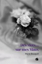 Couverture du livre « Des mots... sur mes maux » de Marie Bouquet aux éditions Editions Du Panthéon