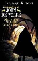 Couverture du livre « Les enquêtes de John de Wolfe ; meurtres au bord de la Tamise » de Knight Bernard aux éditions Pygmalion