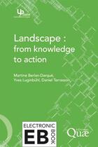 Couverture du livre « Landscape : from knowledge to action » de Yves Luginbuhl et Daniel Terrasson et Martine Berlan-Darque aux éditions Quae