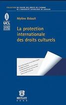 Couverture du livre « La protection internationale des droits culturels » de Mylene Bidault aux éditions Bruylant