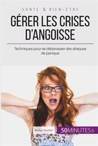 Couverture du livre « Gérer les crises d'angoisse - techniques pour se debarrasser des attaques de panique » de Mailys Charlier aux éditions 50minutes.fr