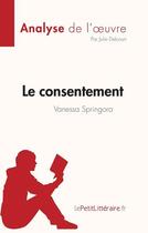 Couverture du livre « Le consentement, de Vanessa Springora (analyse de l'oeuvre) » de Julie Delcourt aux éditions Lepetitlitteraire.fr
