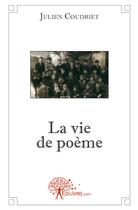 Couverture du livre « La vie de poème » de Julien Coudriet aux éditions Edilivre