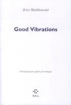 Couverture du livre « Good vibrations » de Brice Matthieussent aux éditions P.o.l