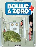 Couverture du livre « Boule à Zéro Tome 2 : le gang des crocodiles » de Zidrou et Serge Ernst et Louis-Laurent Carpentier aux éditions Bamboo