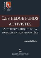 Couverture du livre « Les hegde funds activistes ; acteurs politiques de la mondialisation financière » de Augustin Roch aux éditions La Bourdonnaye