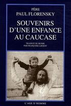 Couverture du livre « Souvenirs d'une enfance au Caucase » de Paul Florensky aux éditions L'age D'homme