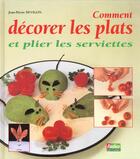 Couverture du livre « Comment Decorer Les Plats Et Plier Les Serviettes » de Jean-Pierre Devigon aux éditions Rustica