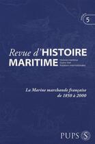 Couverture du livre « Revue d'histoire maritime t.5 ; la marine marchande française de 1850 à 2000 » de  aux éditions Pu De Paris-sorbonne