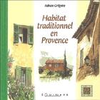 Couverture du livre « Habitat traditionnel en provence » de Fabian Gregoire aux éditions Equinoxe