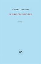 Couverture du livre « Le visage du mot : fils » de Thierry Le Pennec aux éditions La Part Commune