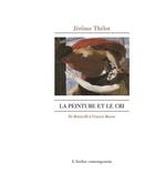 Couverture du livre « La peinture et le cri : de Botticelli à Francis Bacon » de Jerome Thelot aux éditions Atelier Contemporain