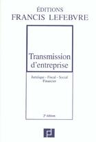 Couverture du livre « Transmission d'entreprise : juridique, fiscal, social, financier » de B Monassier aux éditions Lefebvre