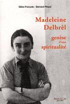 Couverture du livre « Madeleine Delbrel ; génèse d'une spiritualité » de Bernard Pitaud et Gilles Francois aux éditions Nouvelle Cite