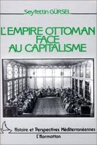 Couverture du livre « L'empire Ottoman face au capitalisme » de Seyfettin Gursel aux éditions L'harmattan