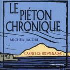 Couverture du livre « Le piéton chronique ; carnet de promenades » de Michéa Jacobi aux éditions Parentheses