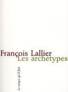Couverture du livre « Les archetypes » de Francois Lallier aux éditions Le Temps Qu'il Fait