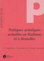 Couverture du livre « Pratiques artistiques actuelles en Wallonie et à Bruxelles » de  aux éditions Pu De Namur
