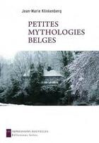 Couverture du livre « Petites mythologies belges » de Jean-Marie Klinkenberg aux éditions Impressions Nouvelles