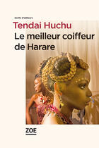 Couverture du livre « Le meilleur coiffeur de harare » de Tendai Huchu aux éditions Editions Zoe