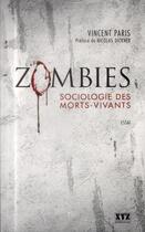 Couverture du livre « Zombies ; sociologie des morts-vivants » de Vincent Paris aux éditions Xyz