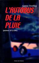 Couverture du livre « L'autobus de la pluie, poèmes 1973-1986 » de Tremblay Gaston aux éditions Editions Prise De Parole