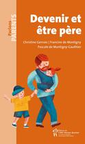 Couverture du livre « Devenir et être père » de Marie-France Viau et Frederique Saint-Pierre et Christele Millard aux éditions Sainte Justine