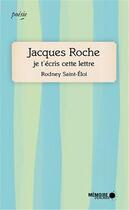 Couverture du livre « Jacques Roche, je t'écris cette lettre » de Rodney Saint-Eloi aux éditions Memoire D'encrier