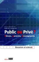 Couverture du livre « Public ou privé ? élèves, parents, enseignants » de Gabriel Langouet aux éditions Fabert