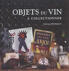 Couverture du livre « Objets du vin a collectionner » de Frederique Crestin-Billet aux éditions Etai