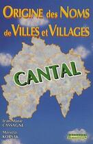 Couverture du livre « Origine des noms de villes et villages ; Cantal » de Jean-Marie Cassagne et Mariola Korsak aux éditions Bordessoules