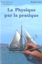 Couverture du livre « La Physique Par La Pratique » de Baptiste Portelli et Julien Barthes aux éditions H & K