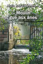 Couverture du livre « Le moulin du gué aux ânes » de Alain Rafesthain aux éditions La Bouinotte