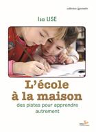 Couverture du livre « L'école à la maison ; des pistes pour apprendre autrement » de Isa Lise aux éditions Instant Present